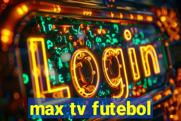 max tv futebol